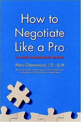 How to Negotiate Like a Pro: 41 Rules for Resolving Disputes (2006)