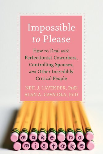 Impossible to Please: How to Deal with Perfectionist Coworkers, Controlling Spouses, and Other Incredibly Critical Peoplr 