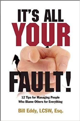 It's All Your Fault: 12 Tips for Managing People Who Blame Others for Everything (2012)