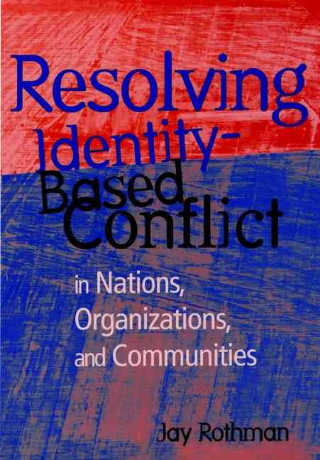 Resolving Identity-Based Conflict In Nations, Organizations, And Communities (1997)