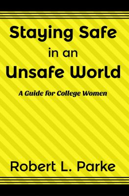 Staying Safe in an Unsafe World, A Guide for College Women (2013)