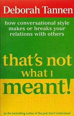 That's Not What I Meant!  How Conversational Style Makes Or Breaks Relationships (1986)