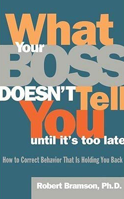 What Your Boss Doesn't Tell You Until It's Too Late: How to Correct Behavior That is Holding You Back (1996)