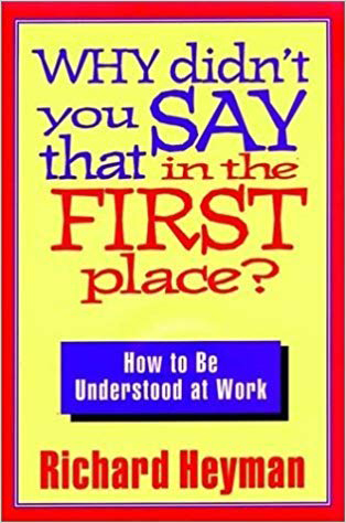 Why Didn't You Say That In The First Place?  How To Be Understood At Work (1994)