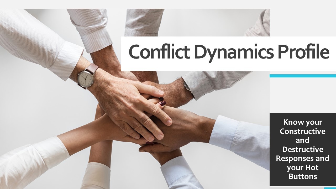 Conflict Dynamics Profile know your constructive and destructive responses and your hot buttons