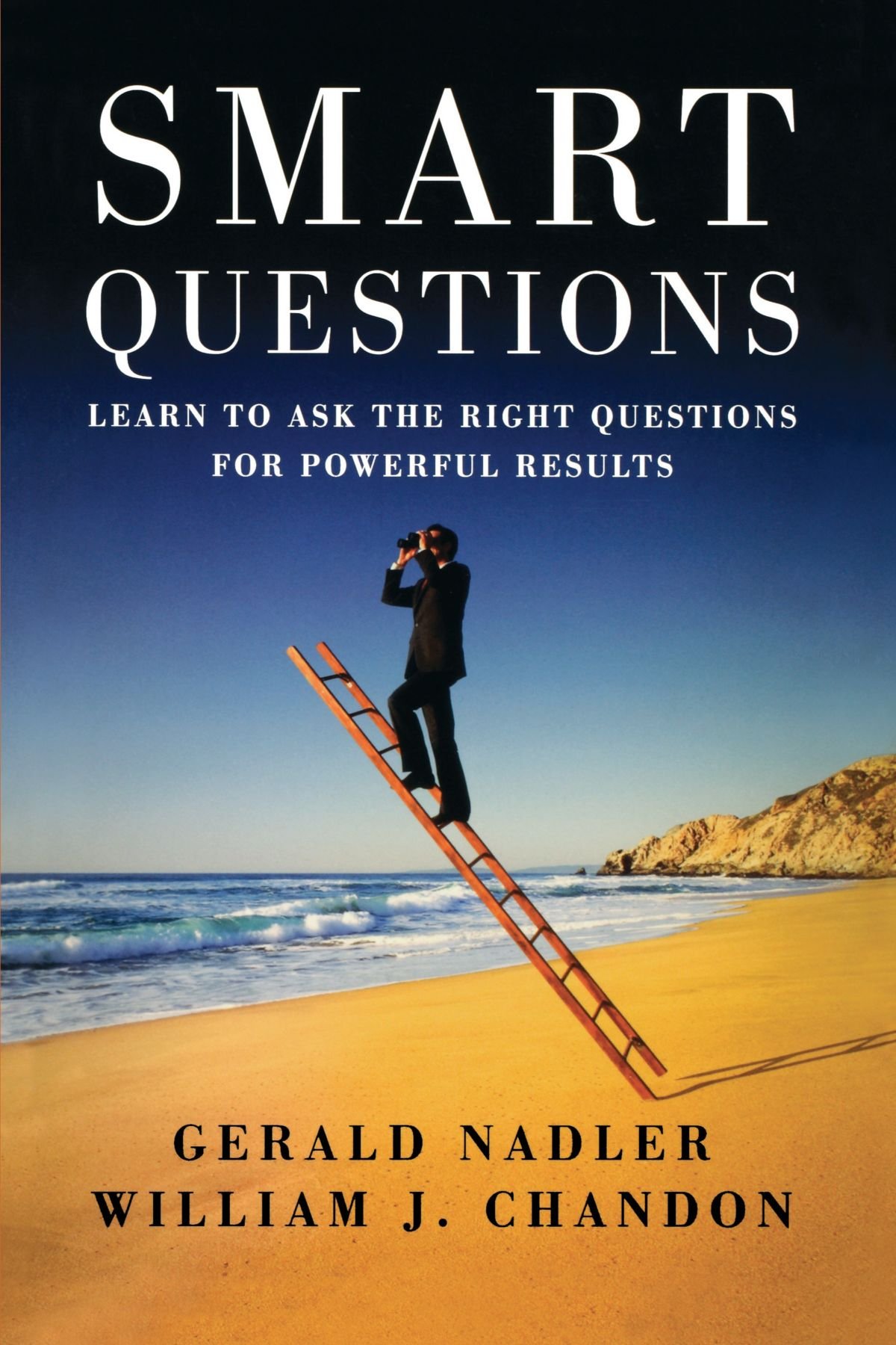 Smart Questions - Learn To Ask The Right Questions For Powerful Results ...